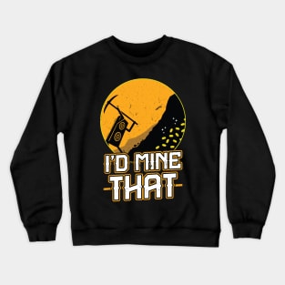 I'd mine that funny crypto miner Crewneck Sweatshirt